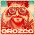 Antonio Orozco: La canción que nunca viste - portada reducida