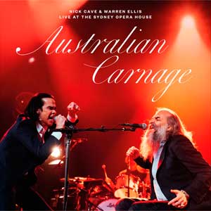 Nick Cave: Australian Carnage: Live at the Sydney Opera House - con Warren Ellis - portada mediana