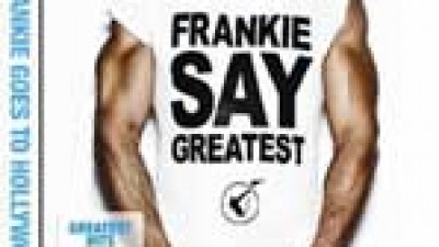 Frankie goes to Hollywood, "Frankie say greatest"