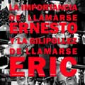 La importancia de llamarse Ernesto y la guilipollez de llamarse Eric cartel reducido