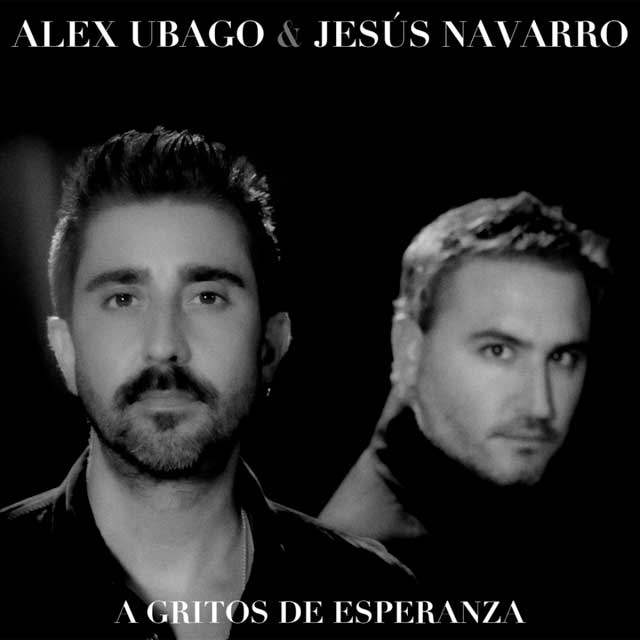 Alex Ubago con Jesús Navarro: A gritos de esperanza - portada