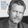 Blake Shelton: Came here to forget - portada reducida