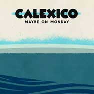 Calexico: Maybe on Monday - portada mediana
