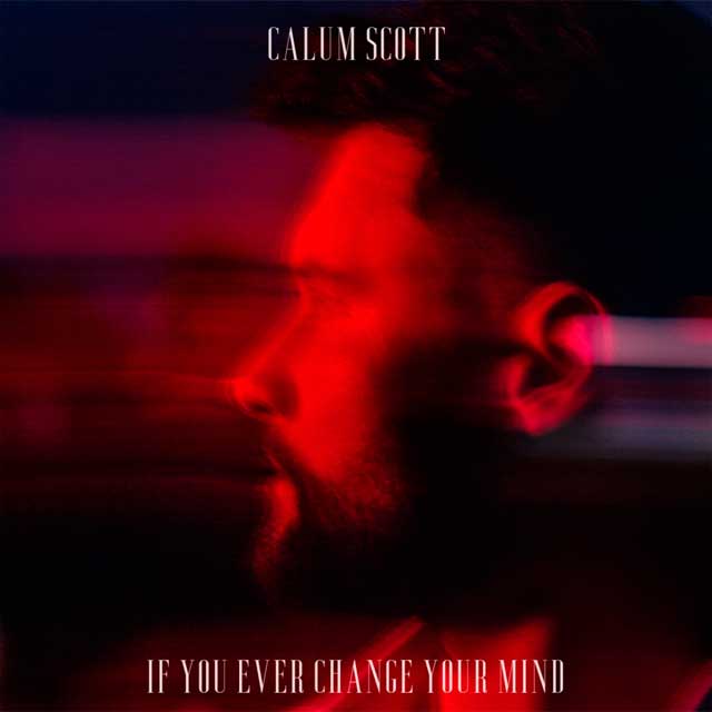 Calum Scott: If you ever change your mind - portada