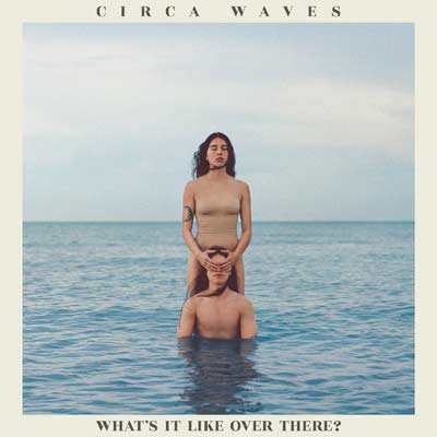 Circa Waves: What's it like over there? - portada