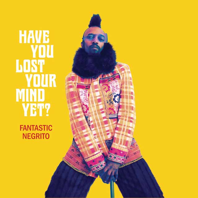 Fantastic Negrito: Have you lost your mind yet? - portada
