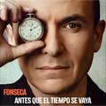 Fonseca: Antes que el tiempo se vaya