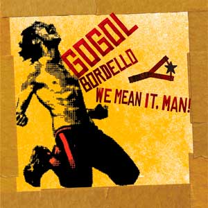 Gogol Bordello: We mean it, man! - portada mediana