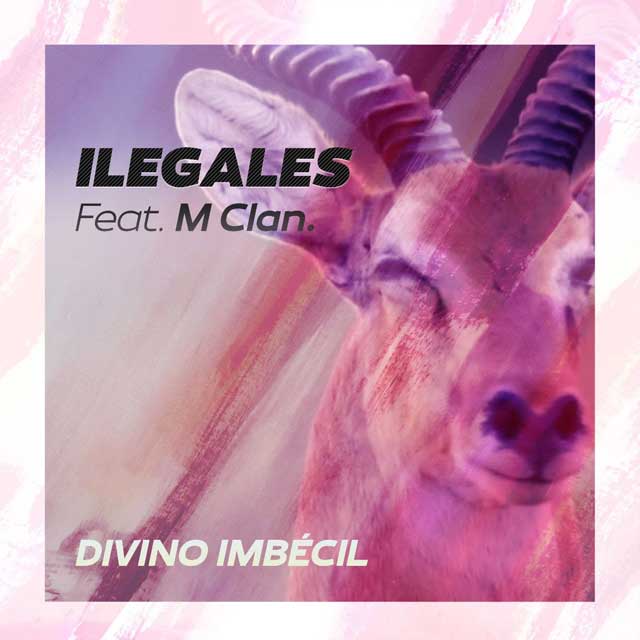 Ilegales con M Clan: Divino imbécil - portada