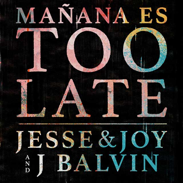 Jesse & Joy con J Balvin: Mañana es too late - portada