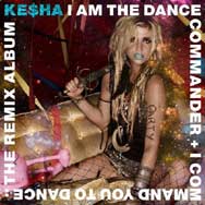 Kesha: I Am The Dance Commander + I Command You To Dance: The Remix - portada mediana
