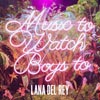 Lana Del Rey: Music to watch boys to - portada reducida