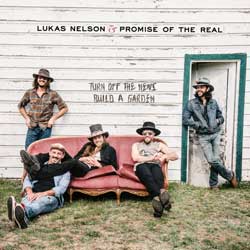 Lukas Nelson & Promise of the Real: Turn off the news (Build a garden) - portada mediana