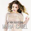 María Isabel: La vida solo es una - portada reducida