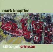 Mark Knopfler: Kill To Get Crimson - portada mediana