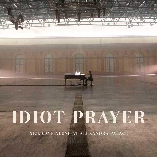 Nick Cave: Idiot prayer: Nick Cave Alone at Alexandra Palace - portada