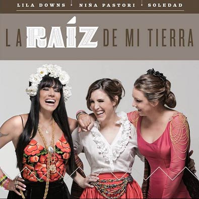 Niña Pastori con Lila Downs y Soledad: La raíz de mi tierra - portada
