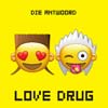 Die Antwoord: Love drug - portada reducida