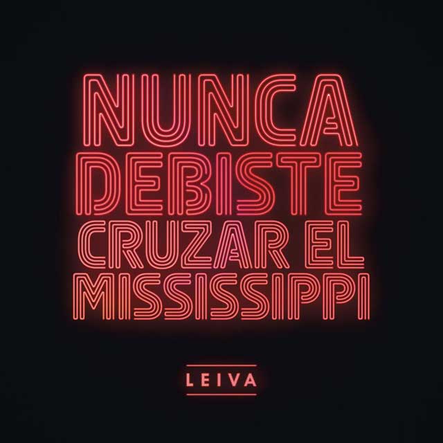 Leiva: Nunca debiste cruzar el Mississippi - portada