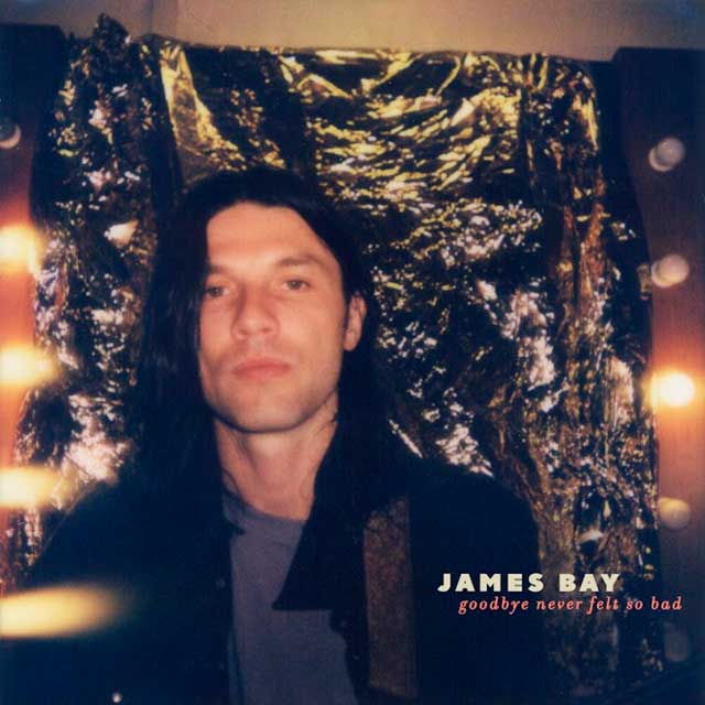 James Bay: Goodbye never felt so bad - portada