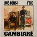 Luis Fonsi con Feid: Cambiaré Luis Fonsi con Feid: Cambiaré