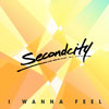 Secondcity: I wanna feel - portada reducida