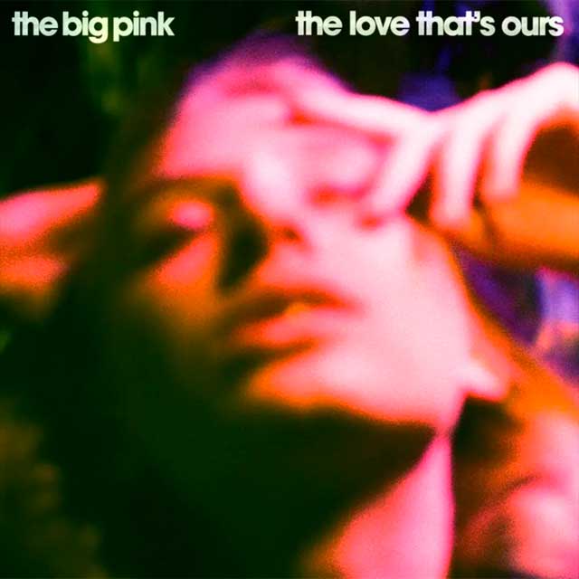 The Big Pink: The love that's ours - portada
