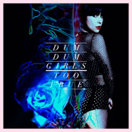 Dum Dum Girls: Too true - portada mediana