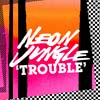 Neon Jungle: Trouble - portada reducida