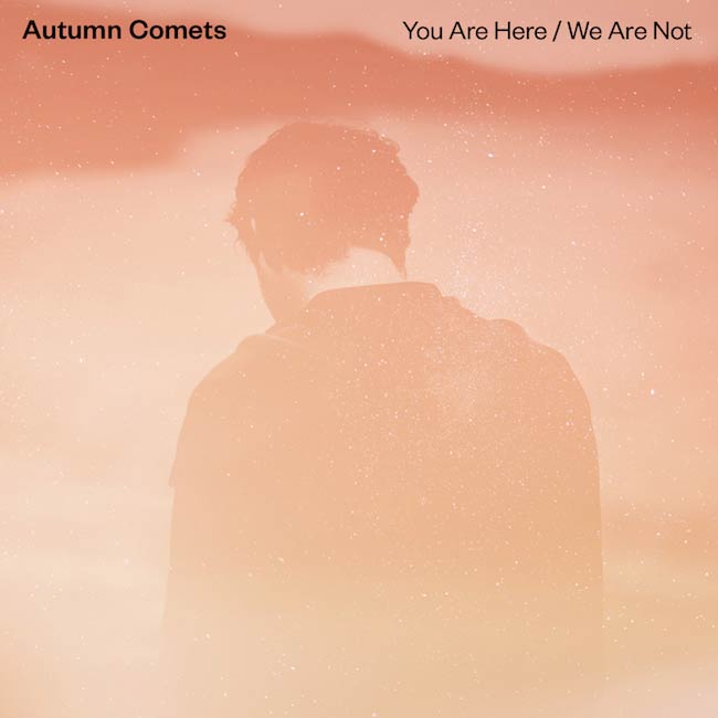 Autumn Comets: We are here / You are not - portada