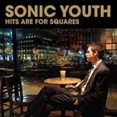 Sonic Youth, Hits are for squares