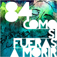 "Como si fueras a morir", nuevo single de 84