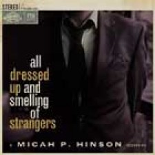 Micah P. Hinson, "All dressed up and smelling of strangers"