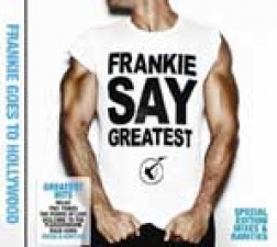 Frankie goes to Hollywood, "Frankie say greatest"