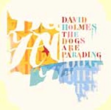 David Holmes, The dogs are parading