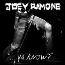Joey Ramone, …Ya know?